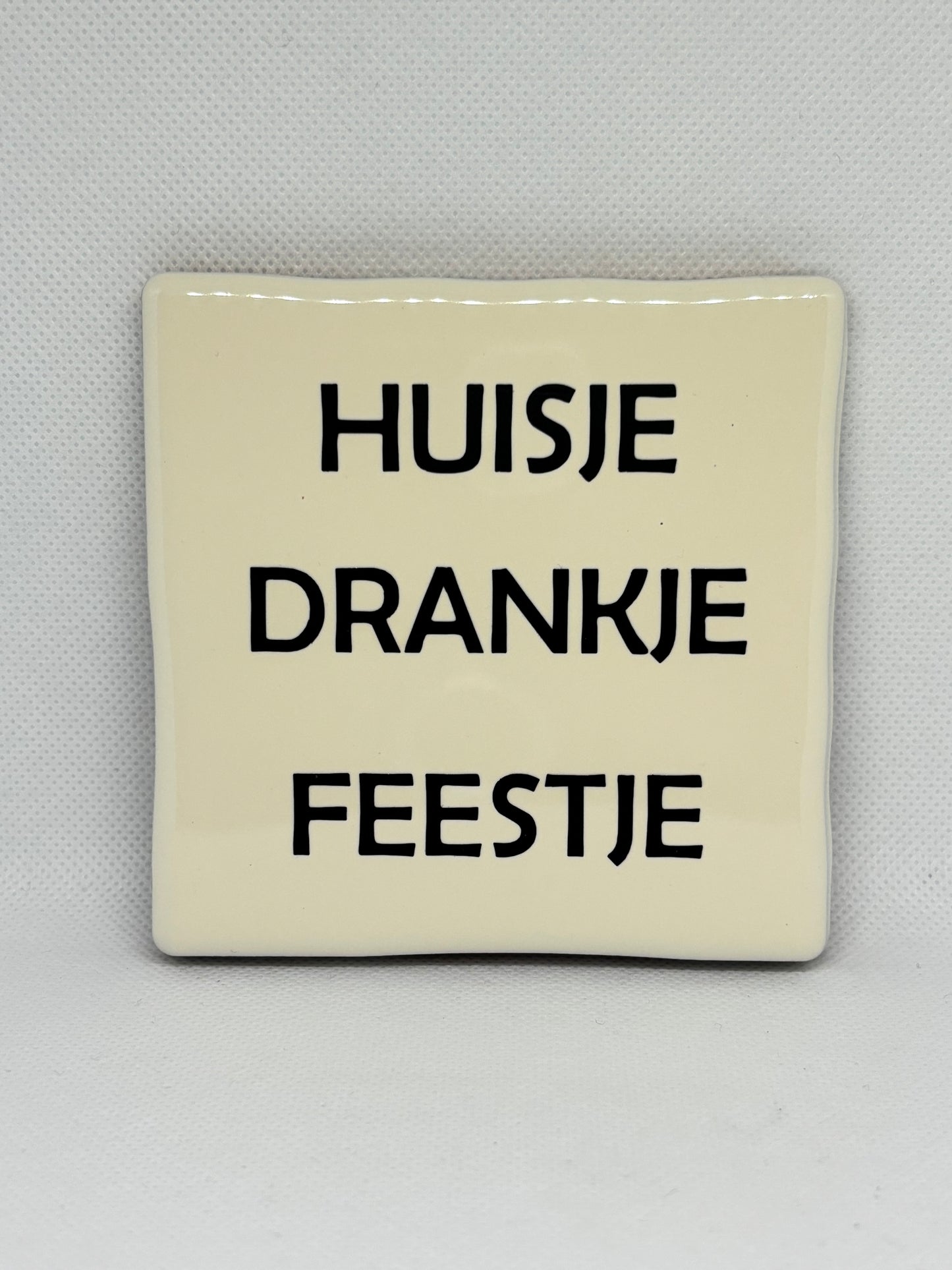 Tegeltje " Huisje, Drankje, Feestje"