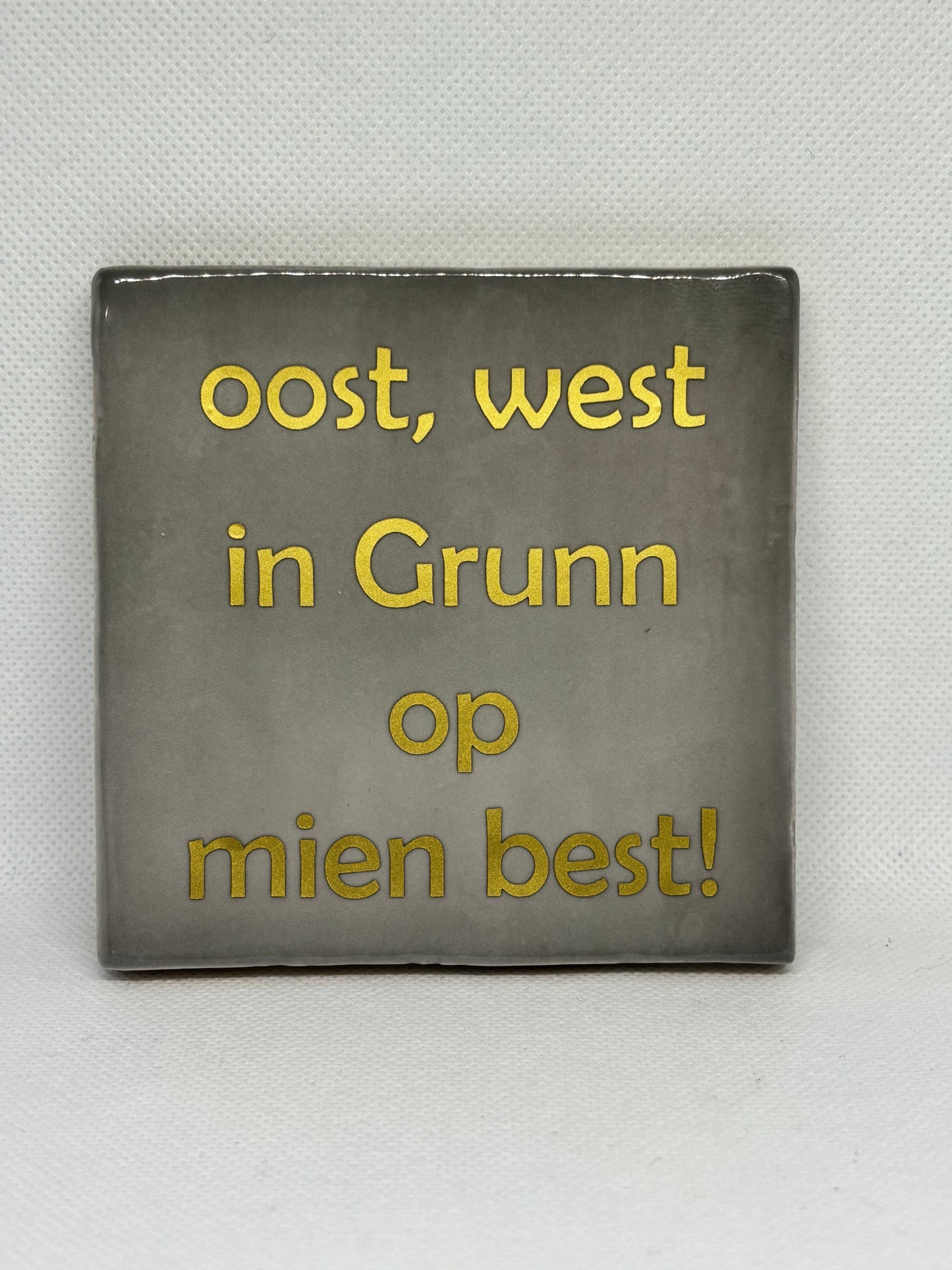 Tegeltje " Oost, West in Grunn op mien best"