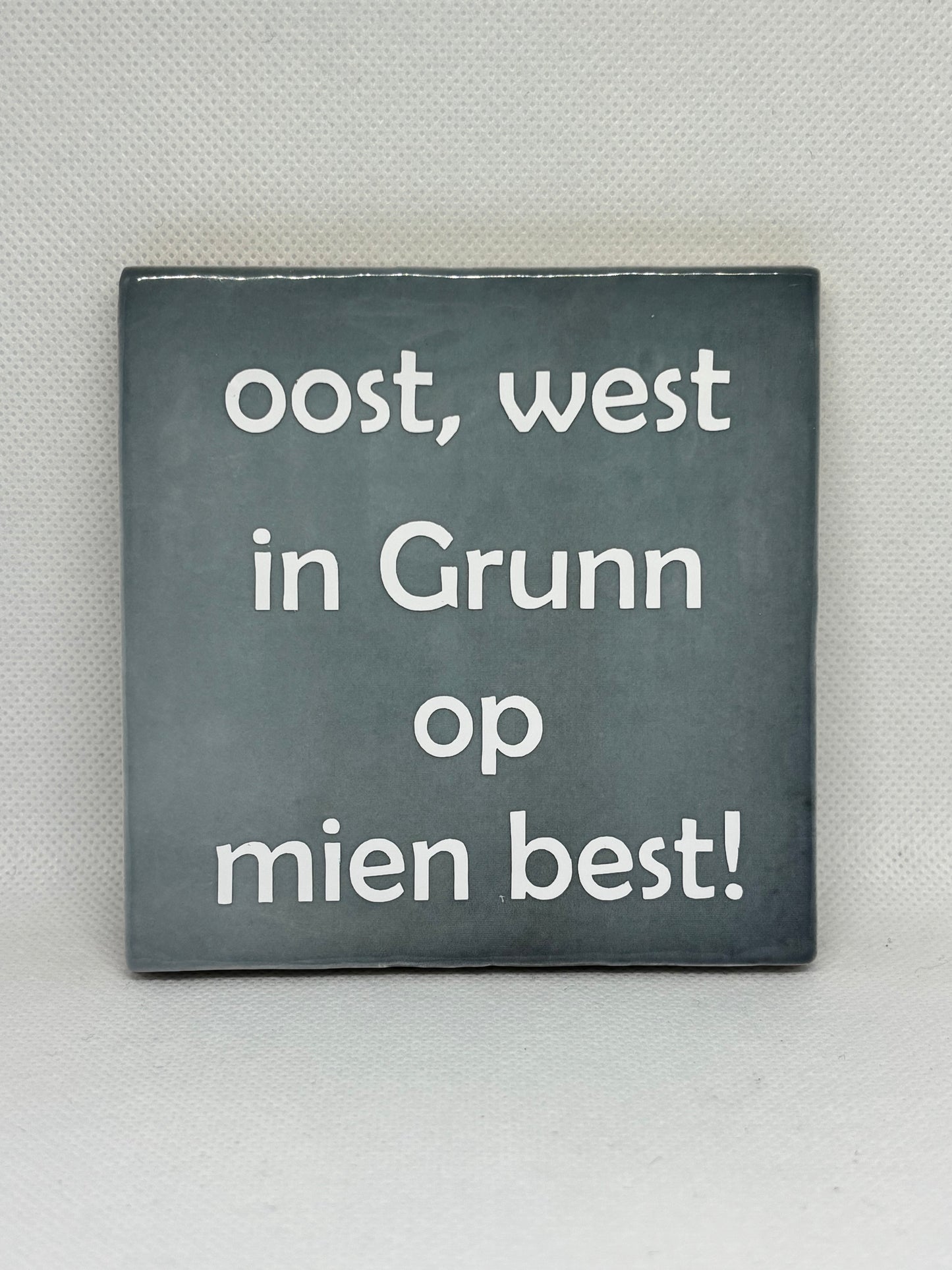Tegeltje " Oost, West in Grunn op mien best"
