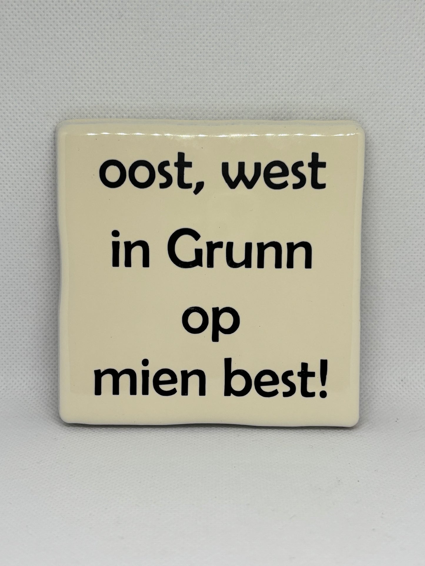 Tegeltje " Oost, West in Grunn op mien best"